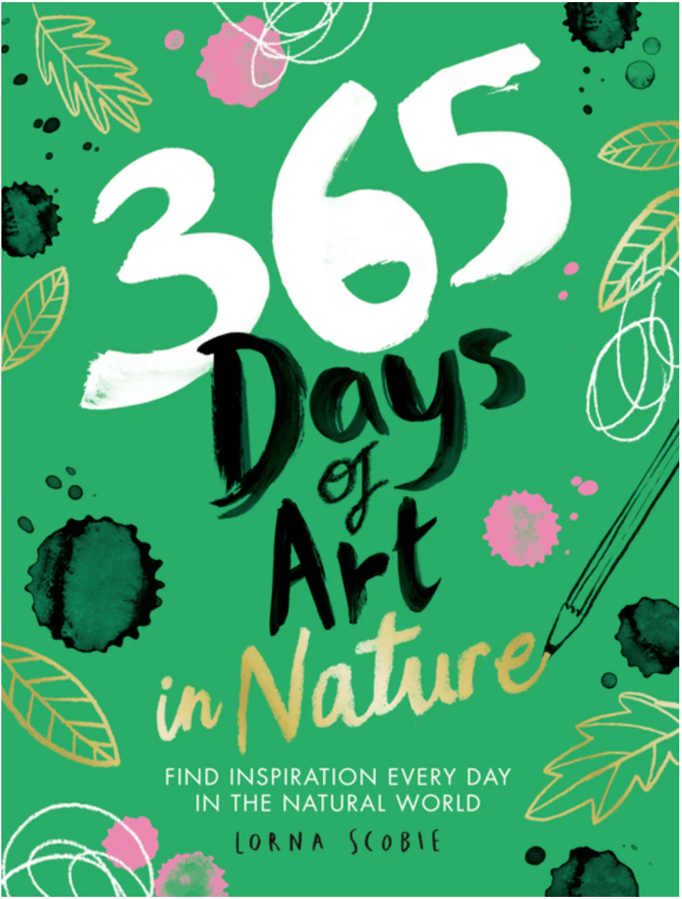 365 Days of Art in Nature: Find Inspiration Every Day in the Natural World