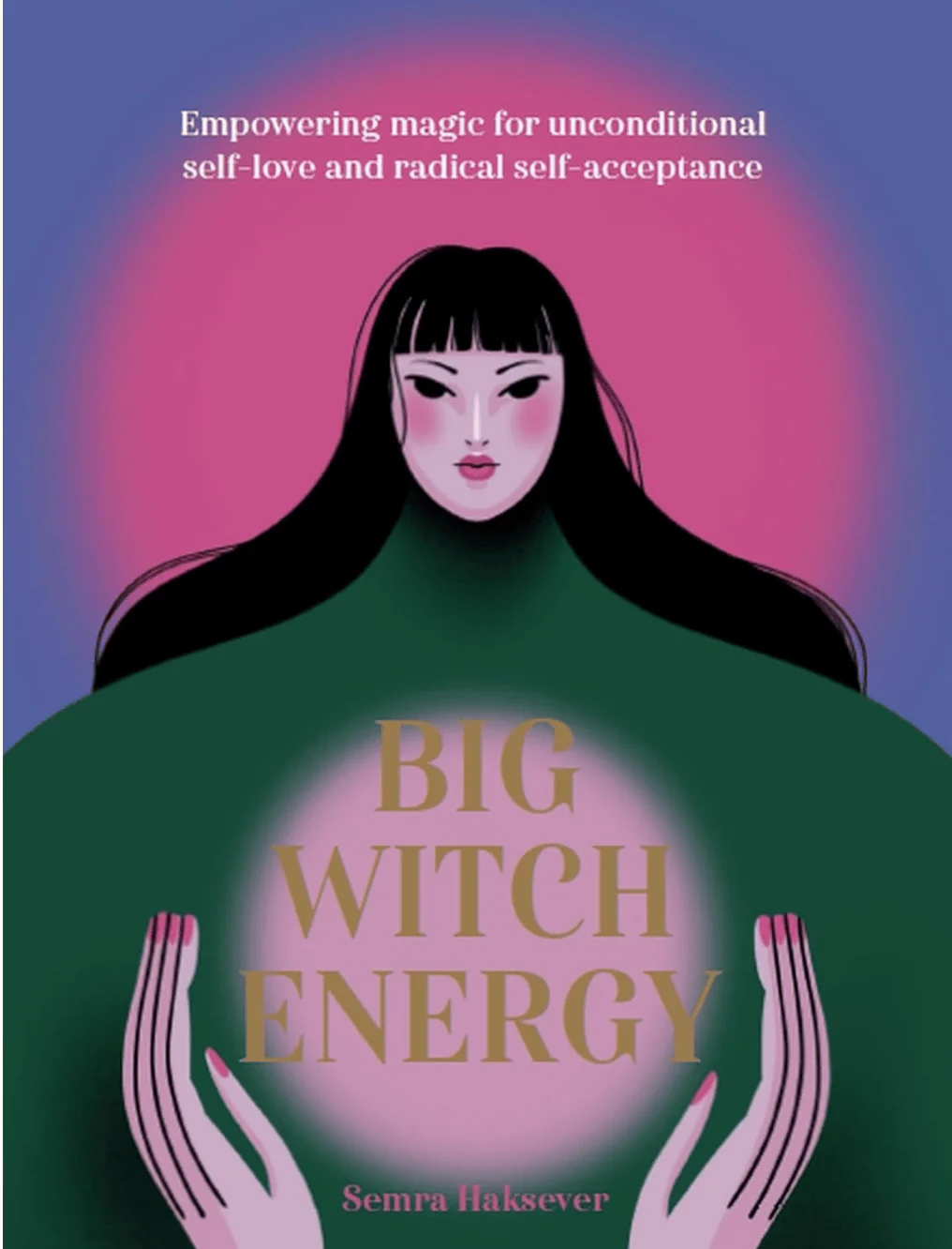 Big Witch Energy: Power Spells For Modern Witches