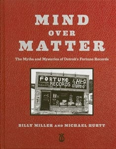 Mind Over Matter (The Myths And Mysteries Of Detroit's Fortune Records) by Billy Miller and Michael Hurtt (Harcover)