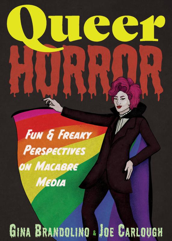 Queer Horror: Fun and Freaky Perspectives on Macabre Media by Gina Brandolino and Joe Carlough (Paperback)