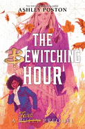 The Bewitching Hour (A Tara Prequel) (Buffy the Vampire Slayer Prequels) by Ashley Poston (Hardcover)